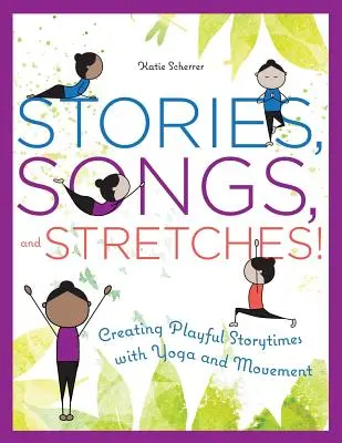 Geschichten, Lieder und Dehnungen: Spielerische Erzählungen mit Yoga und Bewegung - Stories, Songs, and Stretches!: Creating Playful Storytimes with Yoga and Movement