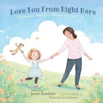 Ich liebe dich von hier aus: Ein Erinnerungsbuch für Kinder in Pflegefamilien - Love You From Right Here: A Keepsake Book for Children in Foster Care