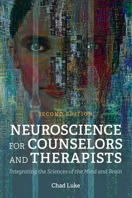 Neurowissenschaften für Berater und Therapeuten: Die Integration der Wissenschaften von Geist und Gehirn - Neuroscience for Counselors and Therapists: Integrating the Sciences of the Mind and Brain