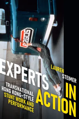 Experten in Aktion: Grenzüberschreitende Stuntarbeit und Performance im Hongkong-Stil - Experts in Action: Transnational Hong Kong-Style Stunt Work and Performance