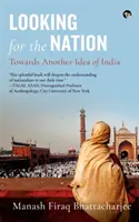 Auf der Suche nach der Nation: Auf dem Weg zu einer anderen Idee von Indien - Looking for the Nation: Towards Another Idea of India