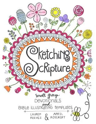 Sketching Scripture: Andachten für Kleingruppen und Vorlagen für Bibelillustrationen - Sketching Scripture: Small Group Devotionals and Bible Illustrating Templates