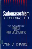 Sadomasochismus im alltäglichen Leben: Die Dynamik von Macht und Ohnmacht - Sadomasochism in Everyday Life: The Dynamics of Power and Powerlessness