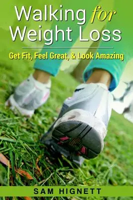 Walking zur Gewichtsreduzierung: Fit werden, sich gut fühlen und fantastisch aussehen - Walking for Weight Loss: Get Fit, Feel Great, and Look Amazing