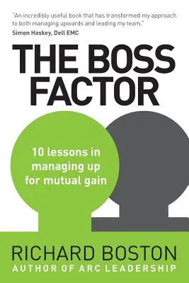 Der Boss-Faktor: 10 Lektionen im Management zum gegenseitigen Vorteil - The Boss Factor: 10 lessons in managing up for mutual gain