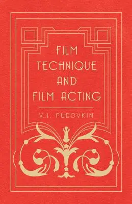 Filmtechnik und Filmschauspiel - Die filmischen Schriften von V.I. Pudovkin - Film Technique and Film Acting - The Cinema Writings of V.I. Pudovkin