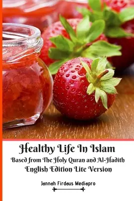 Gesundes Leben im Islam auf der Grundlage des Heiligen Koran und der Al-Hadith Englische Ausgabe Lite Version - Healthy Life In Islam Based from The Holy Quran and Al-Hadith English Edition Lite Version