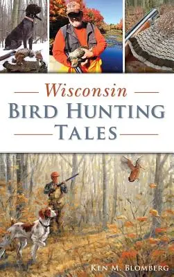 Wisconsin Vogeljagd-Geschichten - Wisconsin Bird Hunting Tales