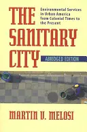 Die sanitäre Stadt: Umweltdienste im städtischen Amerika von der Kolonialzeit bis zur Gegenwart - The Sanitary City: Environmental Services in Urban America from Colonial Times to the Present