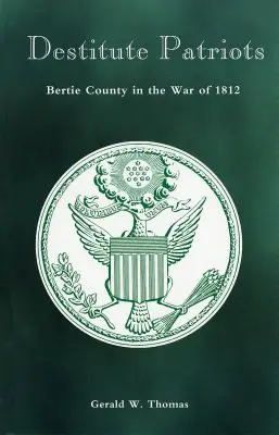 Mittellose Patrioten: Bertie County im Krieg von 1812 - Destitute Patriots: Bertie County in the War of 1812