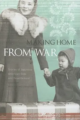 Heimkehr aus dem Krieg: Geschichten aus dem japanisch-amerikanischen Exil und der Wiederansiedlung - Making Home from War: Stories of Japanese American Exile and Resettlement