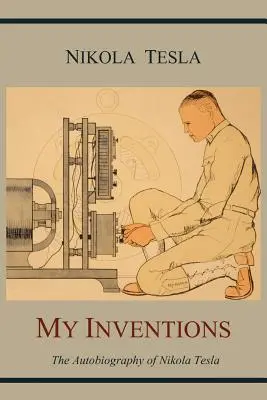 Meine Erfindungen: Die Autobiographie von Nikola Tesla - My Inventions: The Autobiography of Nikola Tesla