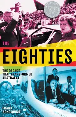 Die achtziger Jahre: Das Jahrzehnt, das Australien veränderte - The Eighties: The Decade That Transformed Australia