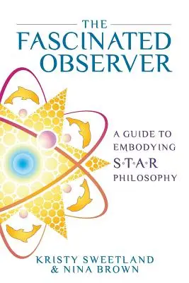 Der faszinierte Beobachter: Ein Leitfaden zur Verkörperung der S.T.A.R.-Philosophie - The Fascinated Observer: A Guide To Embodying S.T.A.R. Philosophy