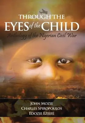 Mit den Augen des Kindes: Anthologie des nigerianischen Bürgerkriegs - Through the Eyes of the Child: Anthology of Nigerian Civil War