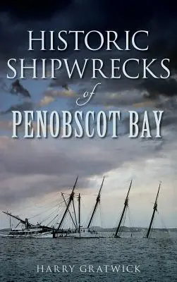 Historische Schiffswracks in der Penobscot Bay - Historic Shipwrecks of Penobscot Bay