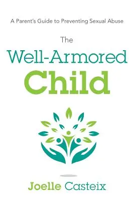 Das gut gepanzerte Kind: Ein Leitfaden für Eltern zur Vorbeugung von sexuellem Missbrauch - The Well-Armored Child: A Parent's Guide to Preventing Sexual Abuse