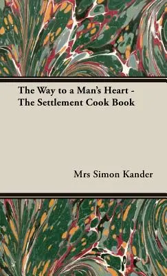 Der Weg zum Herzen eines Mannes - Das Siedlungskochbuch - The Way to a Man's Heart - The Settlement Cook Book