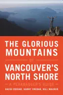 Die glorreichen Berge von Vancouvers North Shore: Ein Führer für Gipfelstürmer - The Glorious Mountains of Vancouver's North Shore: A Peakbagger's Guide