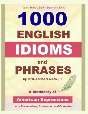 1000 englische Idiome und Redewendungen: Amerikanisches Idiomen-Wörterbuch mit Konversation, Erklärung und Beispielen - 1000 English Idioms and Phrases: American Idioms dictionary with conversation, explanation and examples