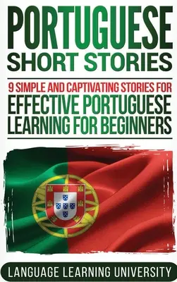 Portugiesische Kurzgeschichten: 9 einfache und fesselnde Geschichten für effektives Portugiesischlernen für Anfänger - Portuguese Short Stories: 9 Simple and Captivating Stories for Effective Portuguese Learning for Beginners