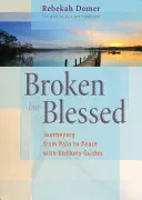 Gebrochen, aber gesegnet: Eine Reise vom Schmerz zum Frieden mit ungewöhnlichen Führern - Broken But Blessed: Journeying from Pain to Peace with Unlikely Guides