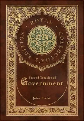 Zweite Abhandlung über die Regierung (Königliche Sammlerausgabe) (Laminierter Hardcover-Einband mit Schutzumschlag) - Second Treatise of Government (Royal Collector's Edition) (Case Laminate Hardcover with Jacket)