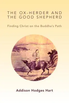 Der Ochsenhirte und der gute Hirte: Auf dem Pfad des Buddha zu Christus finden - Ox-Herder and the Good Shepherd: Finding Christ on the Buddha's Path