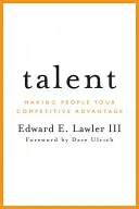 Talent: Menschen zu Ihrem Wettbewerbsvorteil machen - Talent: Making People Your Competitive Advantage