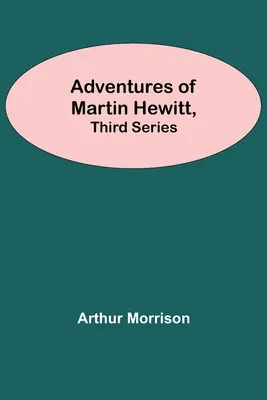 Die Abenteuer des Martin Hewitt, Dritte Serie - Adventures Of Martin Hewitt, Third Series