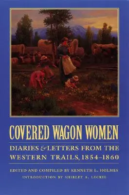 Planwagenfahrerinnen, Band 7: Tagebücher und Briefe von den Western Trails, 1854-1860 - Covered Wagon Women, Volume 7: Diaries and Letters from the Western Trails, 1854-1860