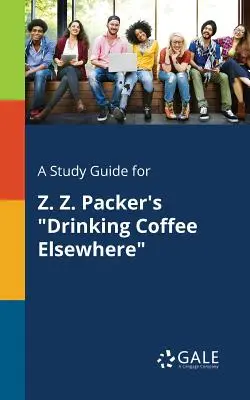 Ein Studienführer für Z. Z. Packers Drinking Coffee Elsewhere - A Study Guide for Z. Z. Packer's Drinking Coffee Elsewhere