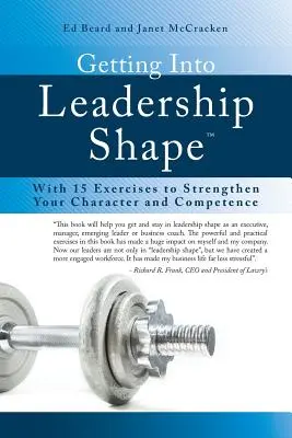 Wie Sie als Führungskraft in Form kommen: Mit 15 Übungen zur Stärkung von Charakter und Kompetenz - Getting Into Leadership Shape: With 15 Exercises to Strengthen Your Character and Competence