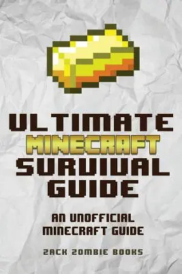 Der ultimative Minecraft-Überlebensführer: Ein inoffizieller Leitfaden für Minecraft Tipps und Tricks, die dich zum Minecraft-Profi machen - The Ultimate Minecraft Survival Guide: An Unofficial Guide to Minecraft Tips and Tricks That Will Make You Into A Minecraft Pro