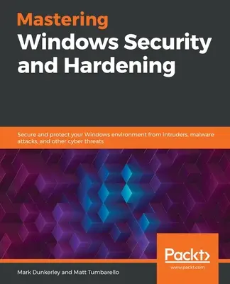 Mastering Windows Security and Hardening: Sichern und schützen Sie Ihre Windows-Umgebung vor Eindringlingen, Malware-Angriffen und anderen Cyber-Bedrohungen - Mastering Windows Security and Hardening: Secure and protect your Windows environment from intruders, malware attacks, and other cyber threats