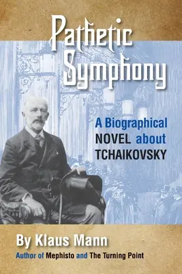 Pathetische Symphonie: Ein biographischer Roman über Tschaikowsky - Pathetic Symphony: A Biographical Novel about Tchaikovsky