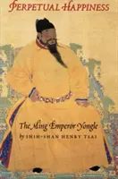 Ewiges Glück: Der Ming-Kaiser Yongle - Perpetual Happiness: The Ming Emperor Yongle