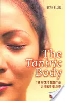 Der tantrische Körper: Die geheime Tradition der hinduistischen Religion - The Tantric Body: The Secret Tradition of Hindu Religion