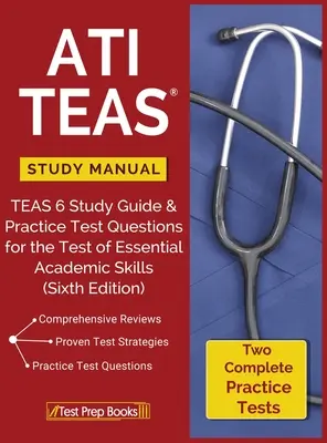ATI TEAS Studienhandbuch: TEAS 6 Study Guide & Practice Test Questions for the Test of Essential Academic Skills - ATI TEAS Study Manual: TEAS 6 Study Guide & Practice Test Questions for the Test of Essential Academic Skills