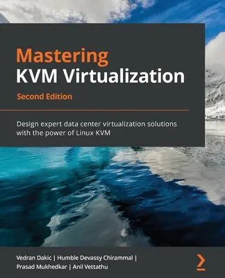 Beherrschung der KVM-Virtualisierung - Zweite Ausgabe - Mastering KVM Virtualization - Second Edition