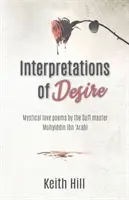 Interpretationen des Verlangens: Mystische Liebesgedichte des Sufi-Meisters Muyhiddin Ibn 'Arabi - Interpretations of Desire: Mystical love poems by the Sufi Master Muyhiddin Ibn 'Arabi