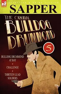 The Original Bulldog Drummond: 5-Bulldog Drummond in der Bucht, Herausforderung & Dreizehn Bleisoldaten - The Original Bulldog Drummond: 5-Bulldog Drummond at Bay, Challenge & Thirteen Lead Soldiers