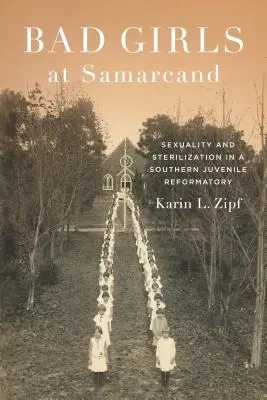 Böse Mädchen in Samarcand: Sexualität und Sterilisation in einer südlichen Jugendstrafanstalt - Bad Girls at Samarcand: Sexuality and Sterilization in a Southern Juvenile Reformatory