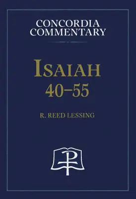 Jesaja 40-55 - Concordia-Kommentar - Isaiah 40-55 - Concordia Commentary