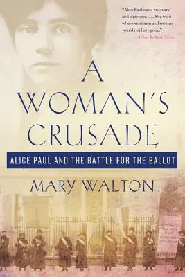 Der Kreuzzug einer Frau: Alice Paul und der Kampf um den Wahlzettel - A Woman's Crusade: Alice Paul and the Battle for the Ballot