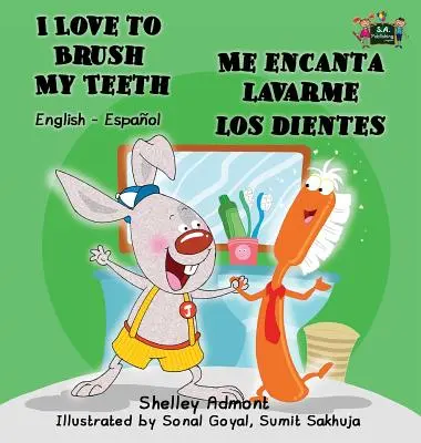 I Love to Brush My Teeth - Ich liebe es, meine Zähne zu putzen - Me encanta lavarme los dientes: Englisch Spanisch Zweisprachige Ausgabe - I Love to Brush My Teeth - Me encanta lavarme los dientes: English Spanish Bilingual Edition