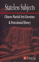 Staatenlose Subjekte: Chinesische Kampfkunstliteratur und postkoloniale Geschichte - Stateless Subjects: Chinese Martial Arts Literature and Postcolonial History