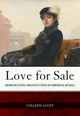 Liebe zu verkaufen: Die Darstellung der Prostitution im kaiserlichen Russland - Love for Sale: Representing Prostitution in Imperial Russia