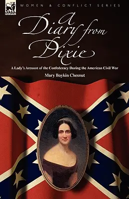 Ein Tagebuch aus Dixie: Der Bericht einer Frau über die Konföderation während des amerikanischen Bürgerkriegs - A Diary from Dixie: a Lady's Account of the Confederacy During the American Civil War