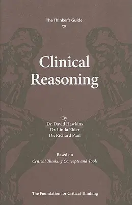 Der Denker-Leitfaden für klinische Argumentation: Basierend auf Konzepten und Werkzeugen des kritischen Denkens - The Thinker's Guide to Clinical Reasoning: Based on Critical Thinking Concepts and Tools